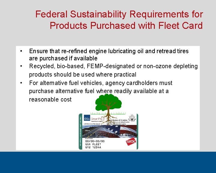 Federal Sustainability Requirements for Products Purchased with Fleet Card • • • Ensure that