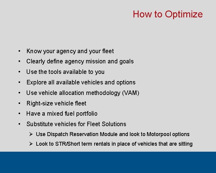 How to Optimize • Know your agency and your fleet • Clearly define agency