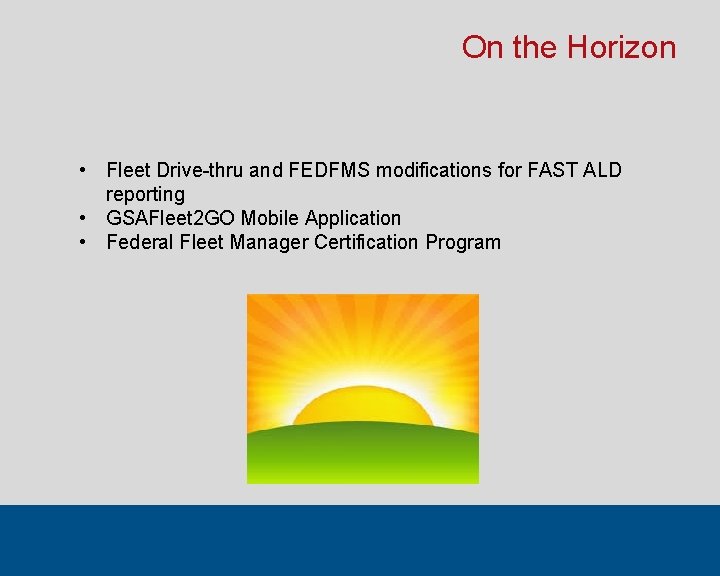 On the Horizon • Fleet Drive-thru and FEDFMS modifications for FAST ALD reporting •