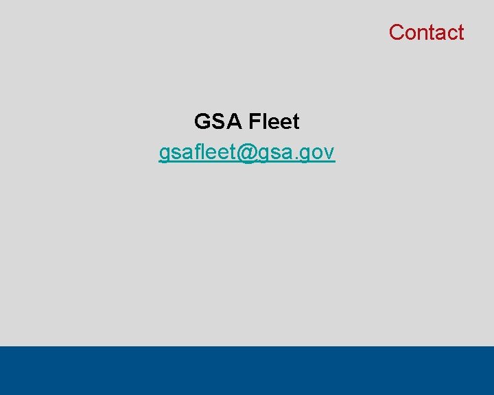 Contact GSA Fleet gsafleet@gsa. gov 