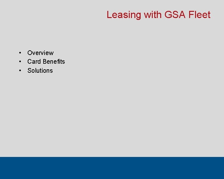 Leasing with GSA Fleet • Overview • Card Benefits • Solutions 