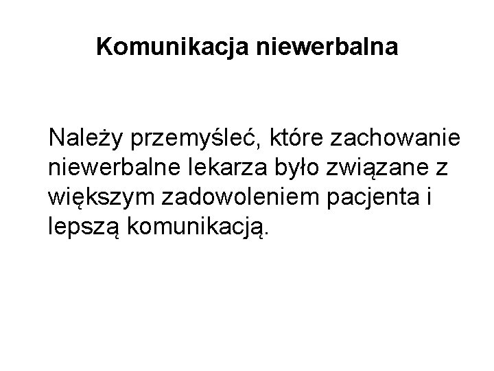 Komunikacja niewerbalna Należy przemyśleć, które zachowanie niewerbalne lekarza było związane z większym zadowoleniem pacjenta Komunikacja niewerbalna Należy przemyśleć, które zachowanie niewerbalne lekarza było związane z większym zadowoleniem pacjenta