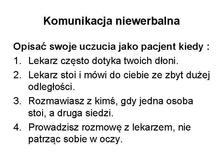 Komunikacja niewerbalna Opisać swoje uczucia jako pacjent kiedy : 1. Lekarz często dotyka twoich Komunikacja niewerbalna Opisać swoje uczucia jako pacjent kiedy : 1. Lekarz często dotyka twoich