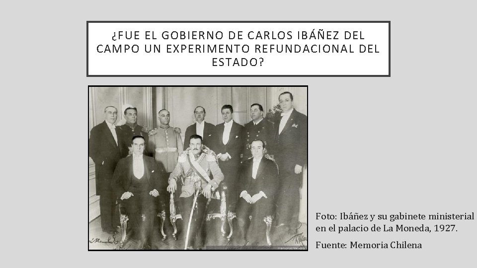 ¿FUE EL GOBIERNO DE CARLOS IBÁÑEZ DEL CAMPO UN EXPERIMENTO REFUNDACIONAL DEL ESTADO? Foto: