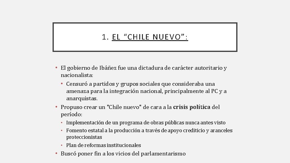 1. EL “CHILE NUEVO”: • El gobierno de Ibáñez fue una dictadura de carácter