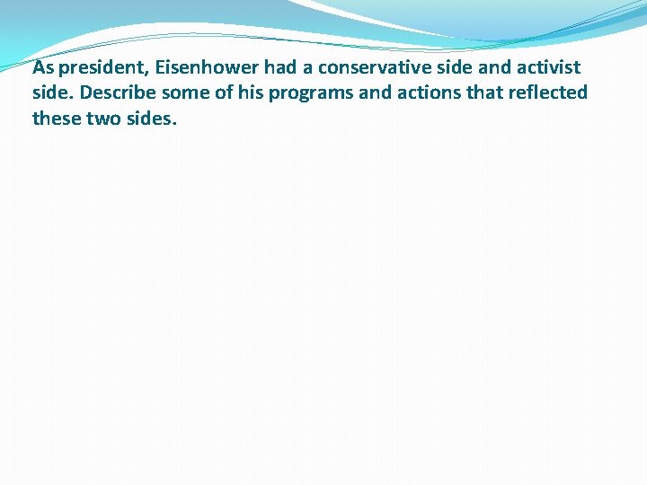 As president, Eisenhower had a conservative side and activist side. Describe some of his