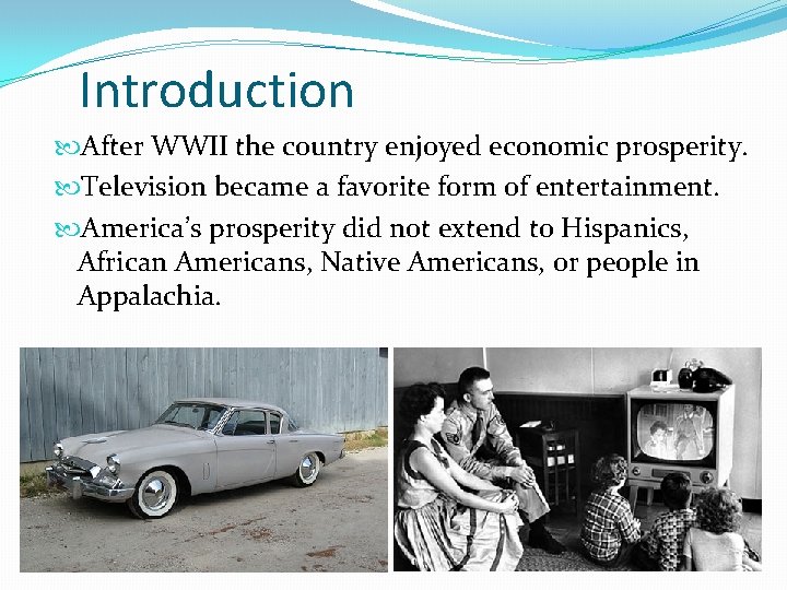 Introduction After WWII the country enjoyed economic prosperity. Television became a favorite form of