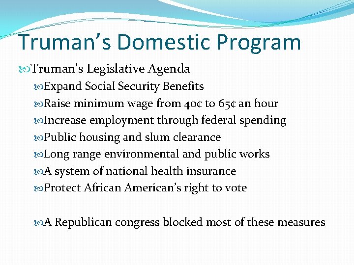 Truman’s Domestic Program Truman’s Legislative Agenda Expand Social Security Benefits Raise minimum wage from