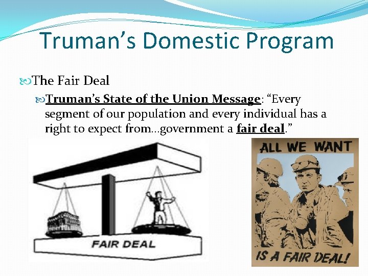 Truman’s Domestic Program The Fair Deal Truman’s State of the Union Message: “Every segment