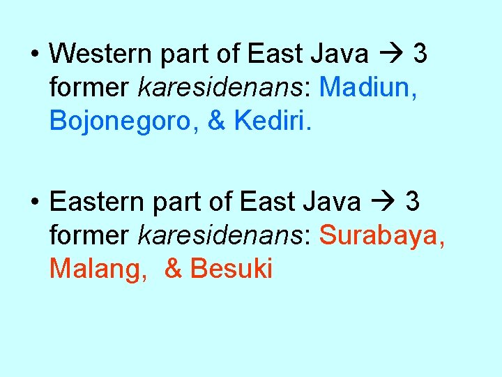  • Western part of East Java 3 former karesidenans: Madiun, Bojonegoro, & Kediri.