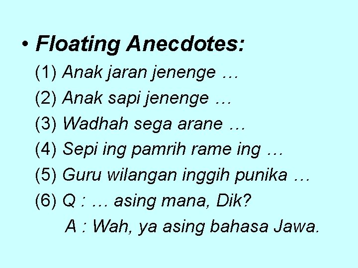  • Floating Anecdotes: (1) Anak jaran jenenge … (2) Anak sapi jenenge …