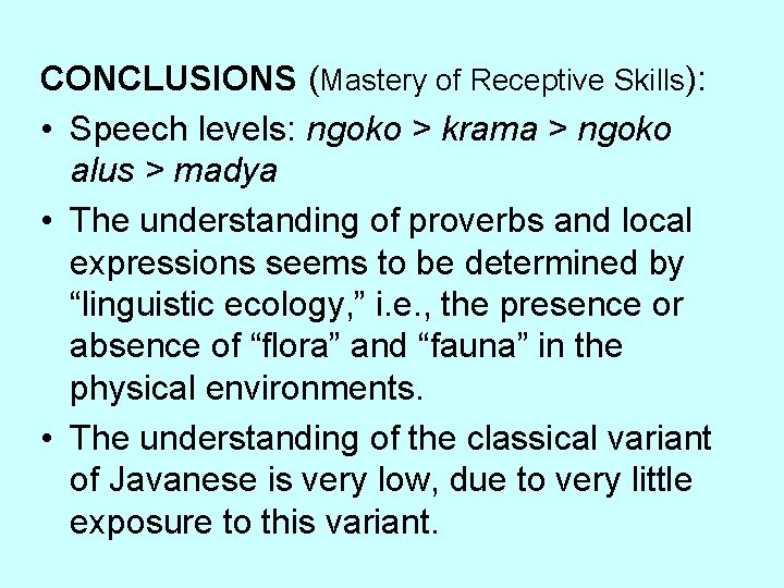 CONCLUSIONS (Mastery of Receptive Skills): • Speech levels: ngoko > krama > ngoko alus
