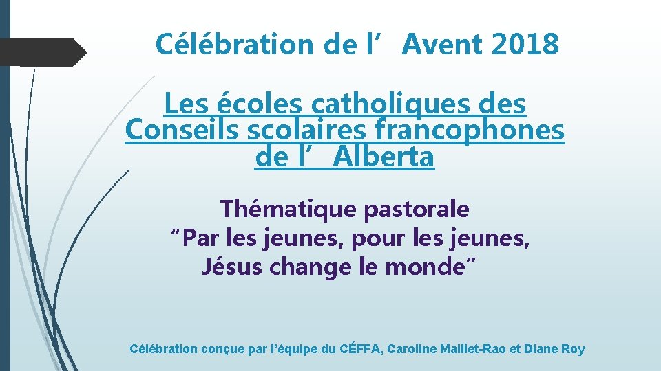 Célébration de l’Avent 2018 Les écoles catholiques des Conseils scolaires francophones de l’Alberta Thématique