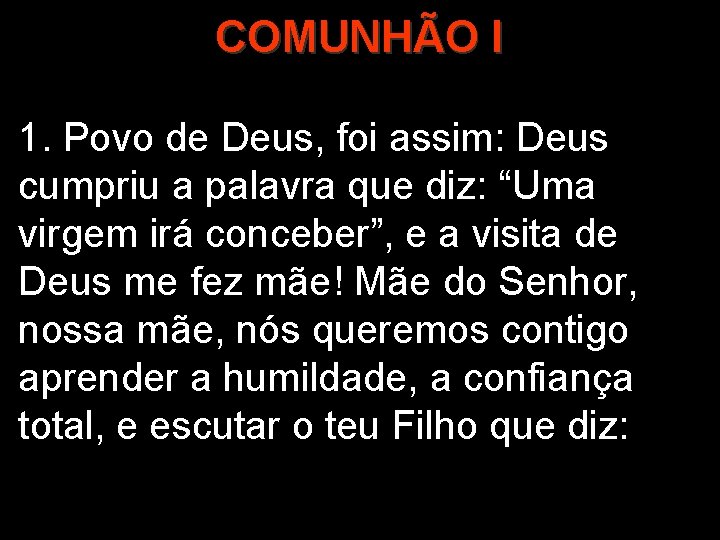 COMUNHÃO I 1. Povo de Deus, foi assim: Deus cumpriu a palavra que diz: COMUNHÃO I 1. Povo de Deus, foi assim: Deus cumpriu a palavra que diz: