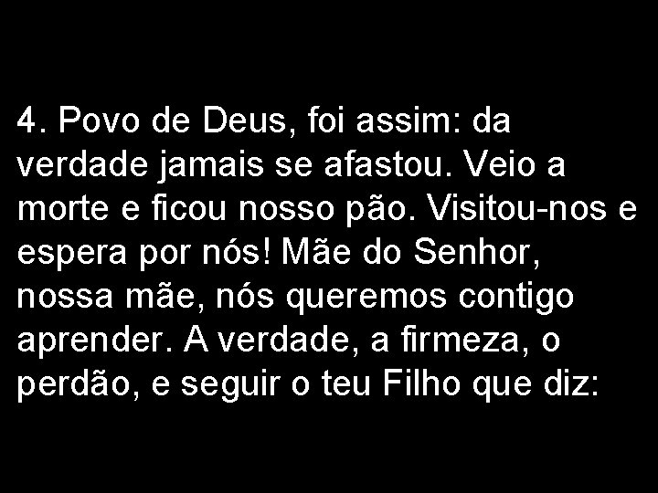 4. Povo de Deus, foi assim: da verdade jamais se afastou. Veio a morte 4. Povo de Deus, foi assim: da verdade jamais se afastou. Veio a morte