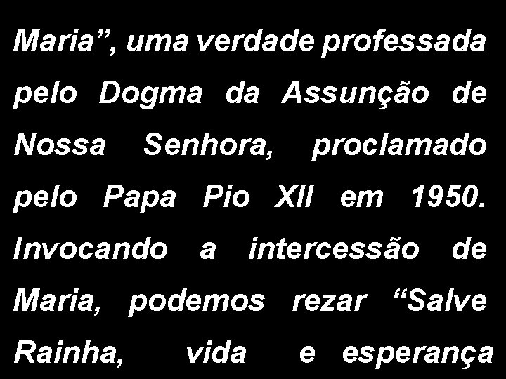 Maria”, uma verdade professada pelo Dogma da Assunção de Nossa Senhora, proclamado pelo Papa Maria”, uma verdade professada pelo Dogma da Assunção de Nossa Senhora, proclamado pelo Papa