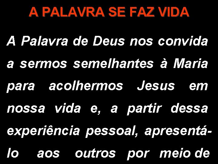 A PALAVRA SE FAZ VIDA A Palavra de Deus nos convida a sermos semelhantes A PALAVRA SE FAZ VIDA A Palavra de Deus nos convida a sermos semelhantes