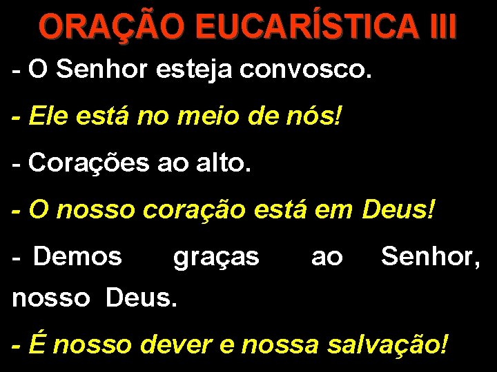 ORAÇÃO EUCARÍSTICA III - O Senhor esteja convosco. - Ele está no meio de ORAÇÃO EUCARÍSTICA III - O Senhor esteja convosco. - Ele está no meio de