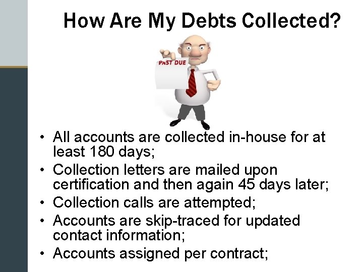 How Are My Debts Collected? • All accounts are collected in-house for at least
