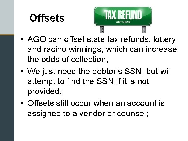 Offsets • AGO can offset state tax refunds, lottery and racino winnings, which can