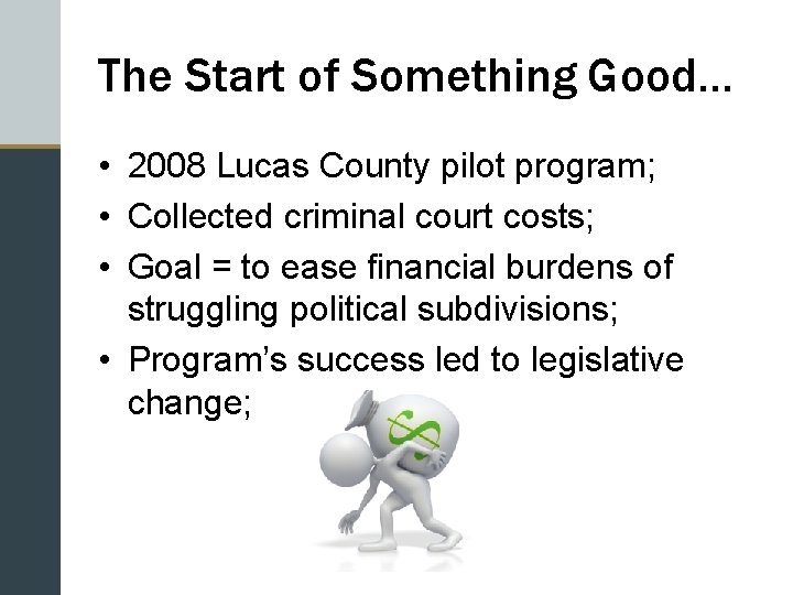 The Start of Something Good… • 2008 Lucas County pilot program; • Collected criminal