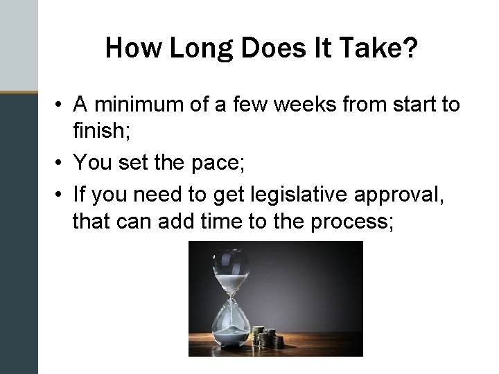 How Long Does It Take? • A minimum of a few weeks from start