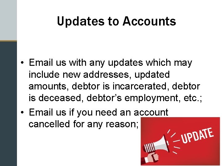 Updates to Accounts • Email us with any updates which may include new addresses,