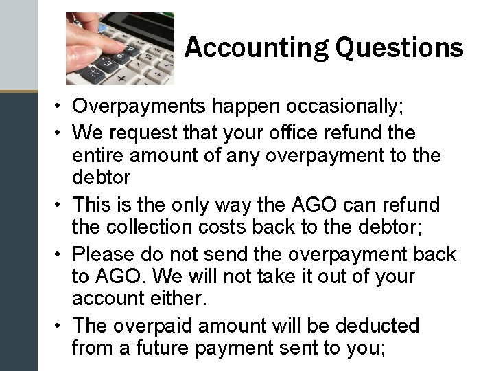 Accounting Questions • Overpayments happen occasionally; • We request that your office refund the