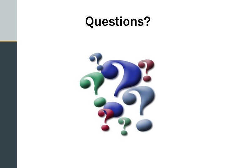 Questions? 