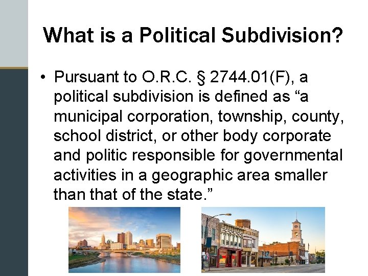 What is a Political Subdivision? • Pursuant to O. R. C. § 2744. 01(F),