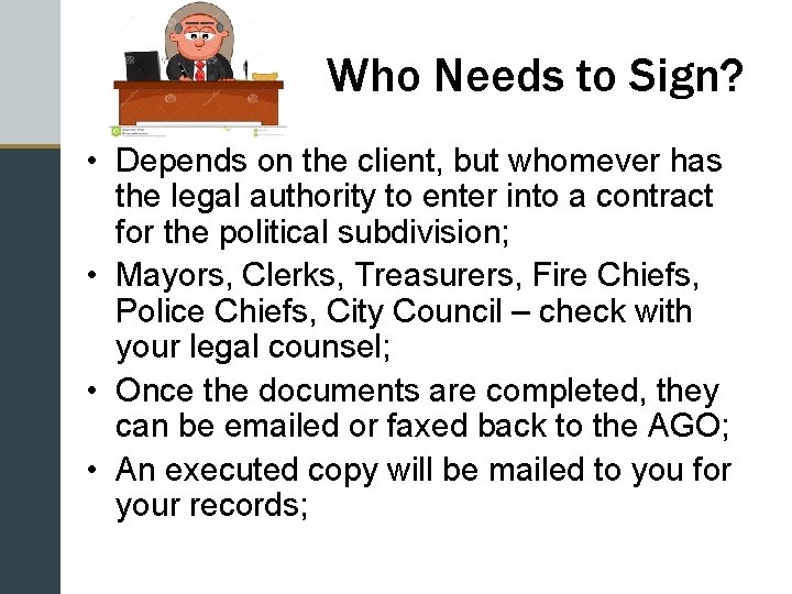 Who Needs to Sign? • Depends on the client, but whomever has the legal