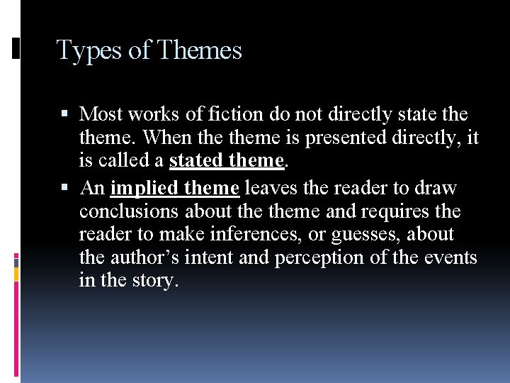 Types of Themes Most works of fiction do not directly state theme. When theme