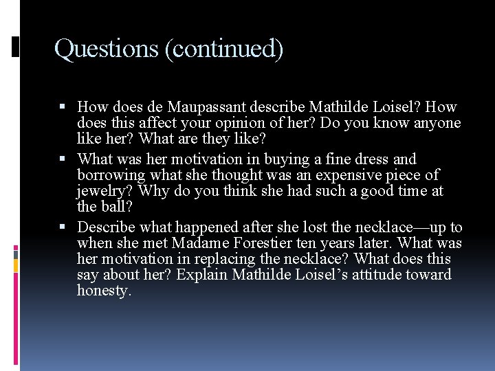 Questions (continued) How does de Maupassant describe Mathilde Loisel? How does this affect your