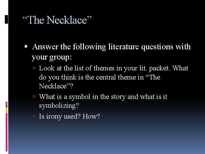 “The Necklace” Answer the following literature questions with your group: Look at the list
