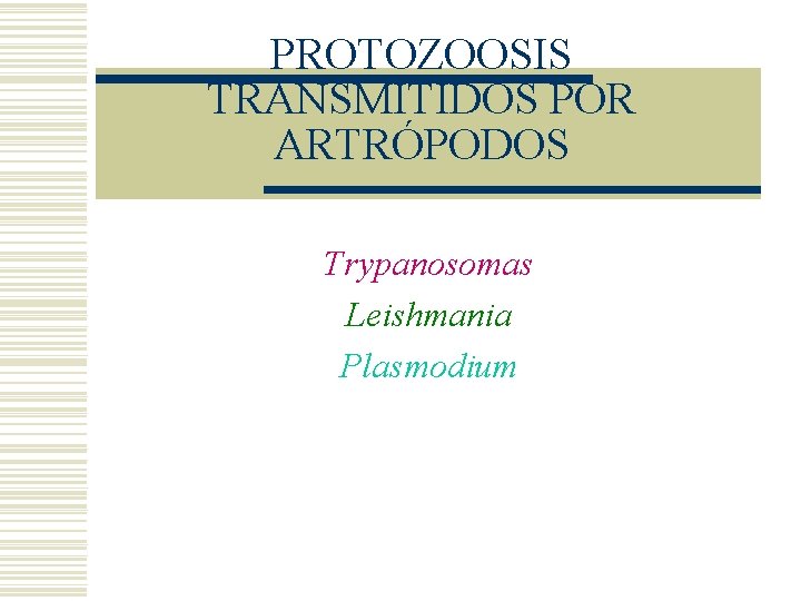 PROTOZOOSIS TRANSMITIDOS POR ARTRÓPODOS Trypanosomas Leishmania Plasmodium PROTOZOOSIS TRANSMITIDOS POR ARTRÓPODOS Trypanosomas Leishmania Plasmodium