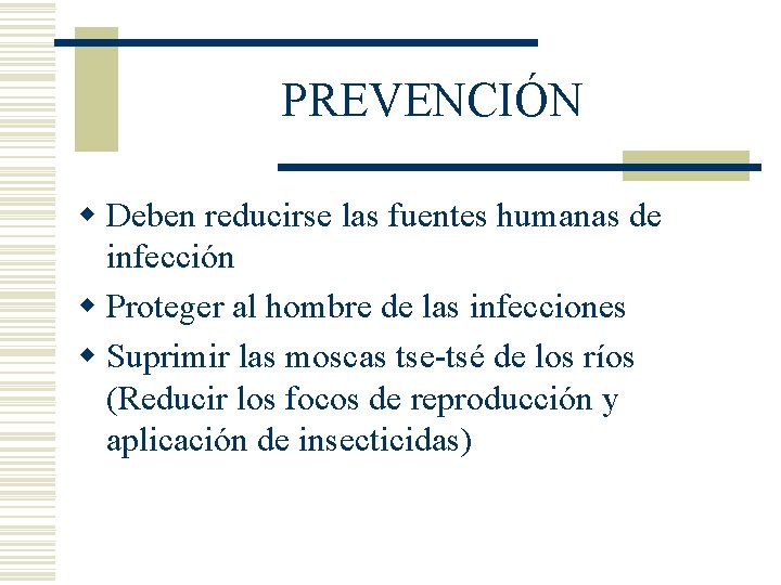PREVENCIÓN w Deben reducirse las fuentes humanas de infección w Proteger al hombre de PREVENCIÓN w Deben reducirse las fuentes humanas de infección w Proteger al hombre de