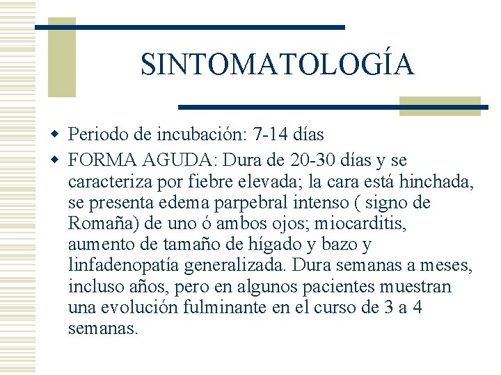 SINTOMATOLOGÍA w Periodo de incubación: 7 -14 días w FORMA AGUDA: Dura de 20 SINTOMATOLOGÍA w Periodo de incubación: 7 -14 días w FORMA AGUDA: Dura de 20