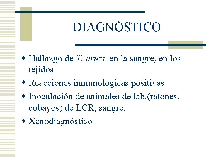 DIAGNÓSTICO w Hallazgo de T. cruzi en la sangre, en los tejidos w Reacciones DIAGNÓSTICO w Hallazgo de T. cruzi en la sangre, en los tejidos w Reacciones