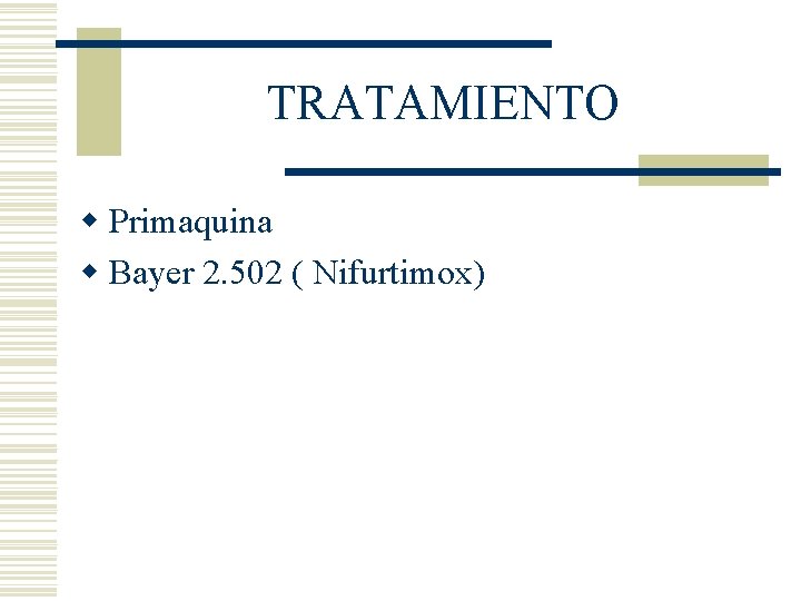 TRATAMIENTO w Primaquina w Bayer 2. 502 ( Nifurtimox) TRATAMIENTO w Primaquina w Bayer 2. 502 ( Nifurtimox)