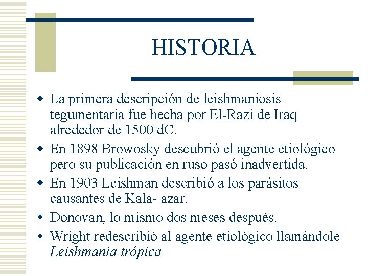 HISTORIA w La primera descripción de leishmaniosis tegumentaria fue hecha por El-Razi de Iraq HISTORIA w La primera descripción de leishmaniosis tegumentaria fue hecha por El-Razi de Iraq