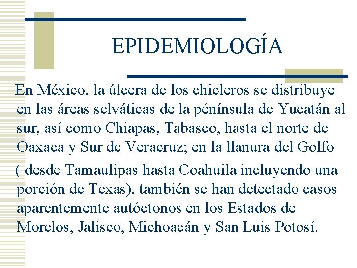 EPIDEMIOLOGÍA En México, la úlcera de los chicleros se distribuye en las áreas selváticas EPIDEMIOLOGÍA En México, la úlcera de los chicleros se distribuye en las áreas selváticas