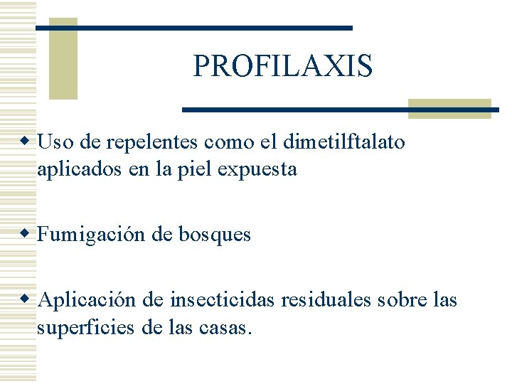 PROFILAXIS w Uso de repelentes como el dimetilftalato aplicados en la piel expuesta w PROFILAXIS w Uso de repelentes como el dimetilftalato aplicados en la piel expuesta w