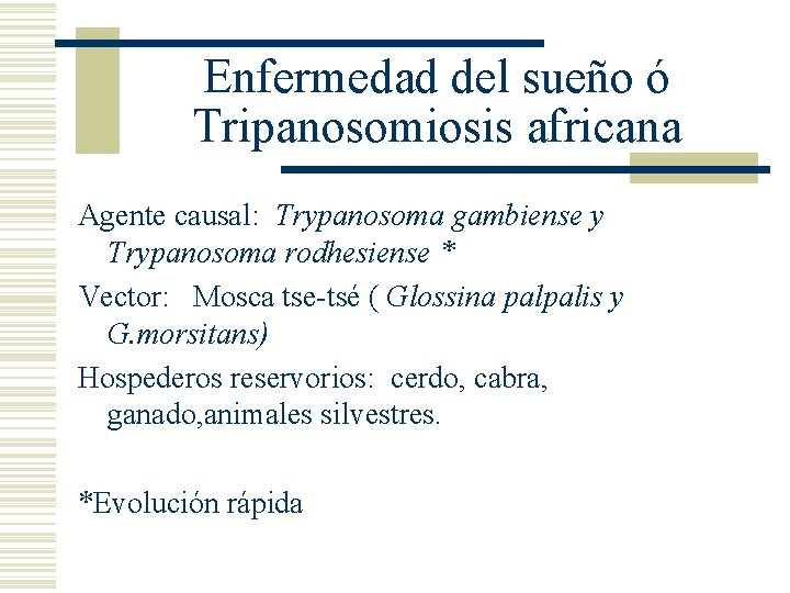 Enfermedad del sueño ó Tripanosomiosis africana Agente causal: Trypanosoma gambiense y Trypanosoma rodhesiense * Enfermedad del sueño ó Tripanosomiosis africana Agente causal: Trypanosoma gambiense y Trypanosoma rodhesiense *