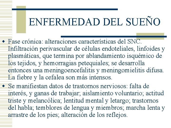 ENFERMEDAD DEL SUEÑO w Fase crónica: alteraciones características del SNC. Infiltración perivascular de células ENFERMEDAD DEL SUEÑO w Fase crónica: alteraciones características del SNC. Infiltración perivascular de células