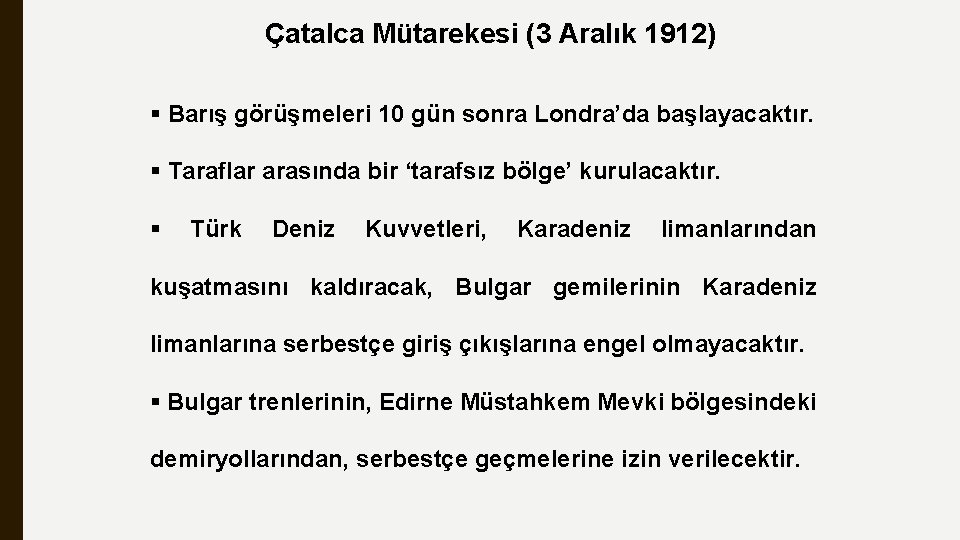 Çatalca Mütarekesi (3 Aralık 1912) § Barış görüşmeleri 10 gün sonra Londra’da başlayacaktır. §