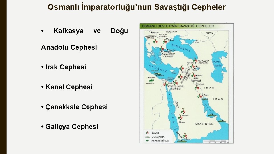 Osmanlı İmparatorluğu’nun Savaştığı Cepheler • Kafkasya ve Anadolu Cephesi • Irak Cephesi • Kanal