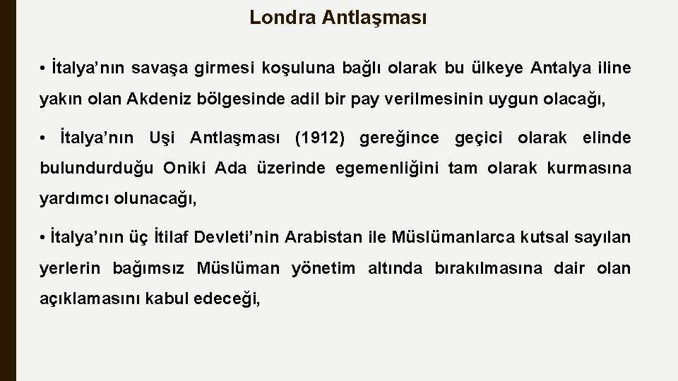 Londra Antlaşması • İtalya’nın savaşa girmesi koşuluna bağlı olarak bu ülkeye Antalya iline yakın