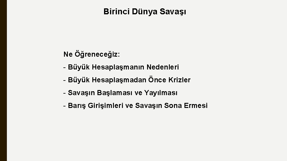 Birinci Dünya Savaşı Ne Öğreneceğiz: - Büyük Hesaplaşmanın Nedenleri - Büyük Hesaplaşmadan Önce Krizler