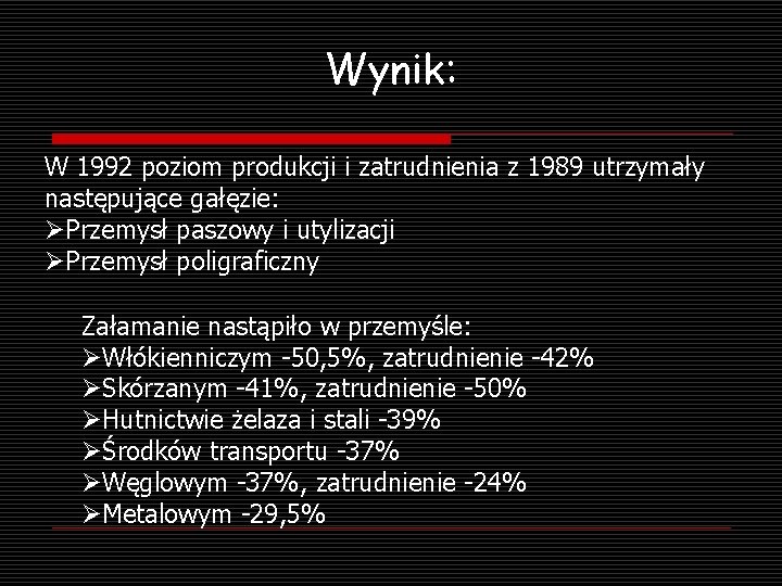 Wynik: W 1992 poziom produkcji i zatrudnienia z 1989 utrzymały następujące gałęzie: ØPrzemysł paszowy