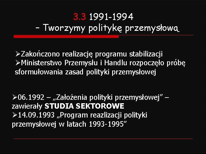 3. 3 1991 -1994 – Tworzymy politykę przemysłową ØZakończono realizację programu stabilizacji ØMinisterstwo Przemysłu